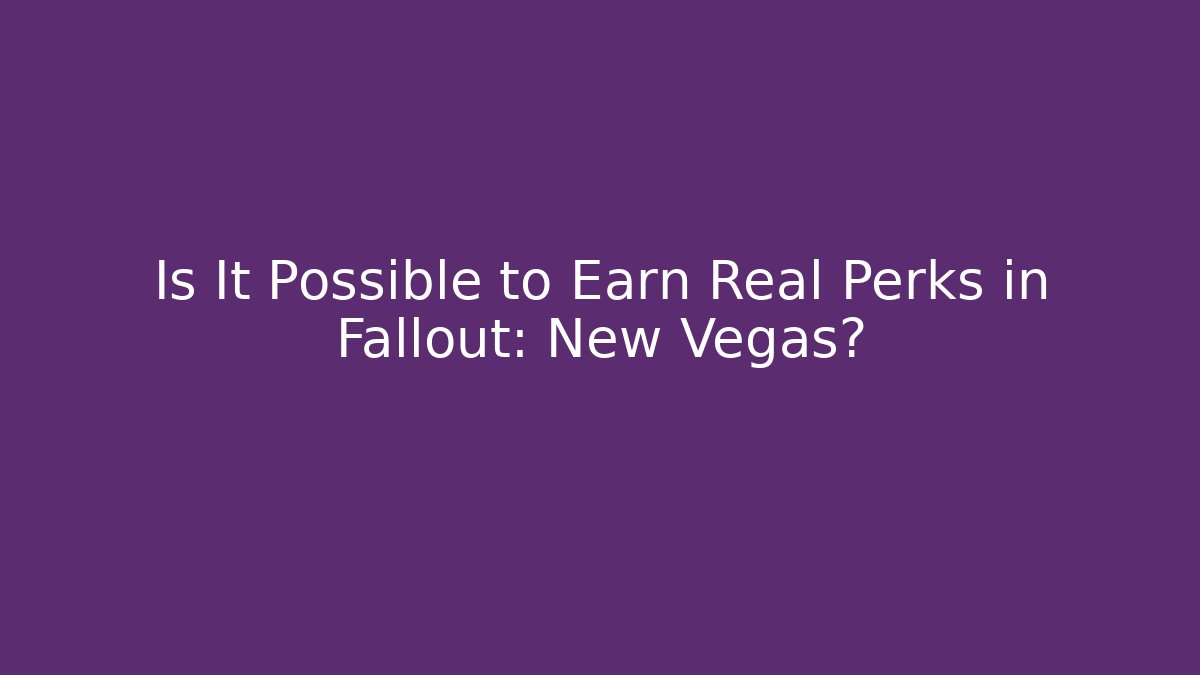 Is It Possible to Earn Real Perks in Fallout: New Vegas?