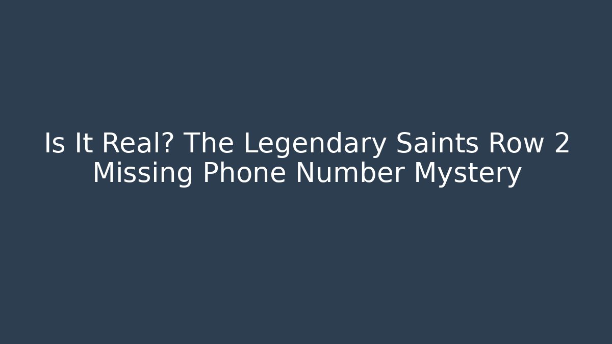 Is It Real? The Legendary Saints Row 2 Missing Phone Number Mystery