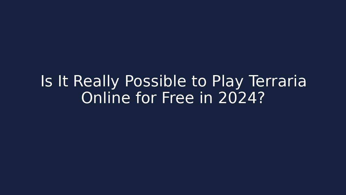 Is It Really Possible to Play Terraria Online for Free in 2024?