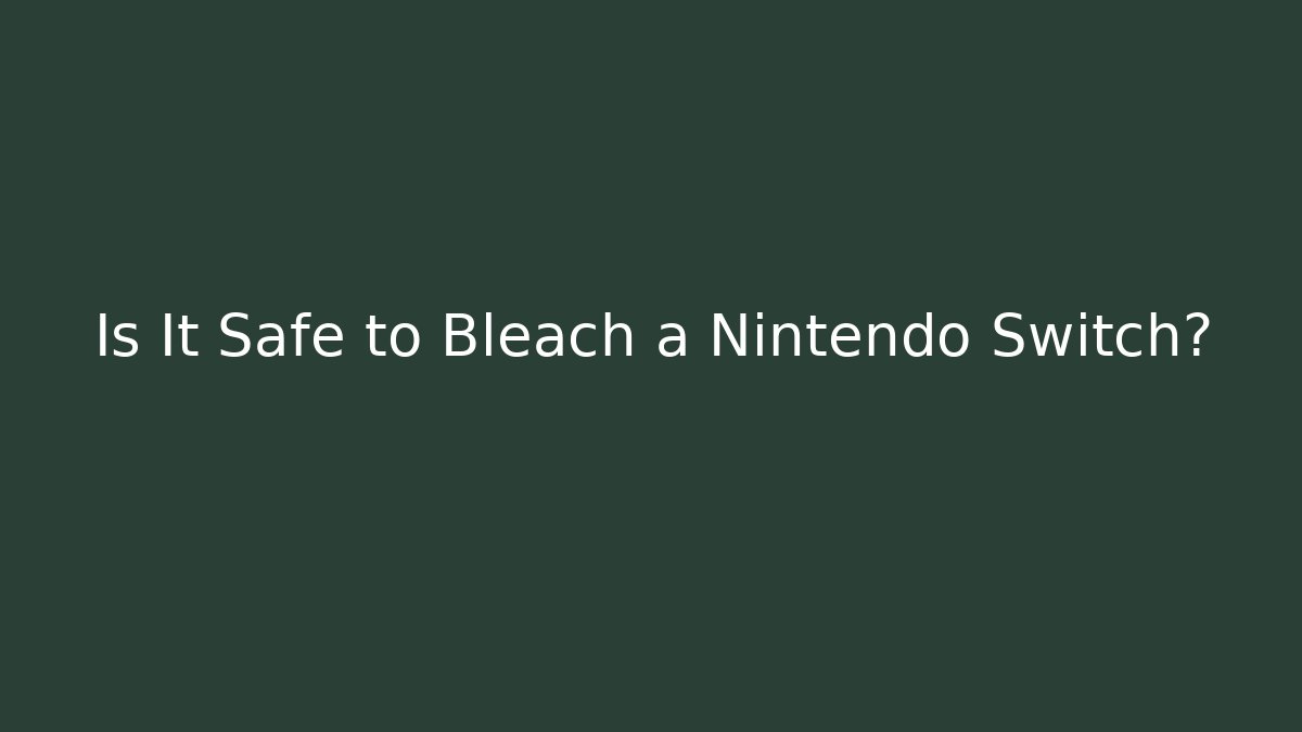Is It Safe to Bleach a Nintendo Switch? - Vintage E-Juice