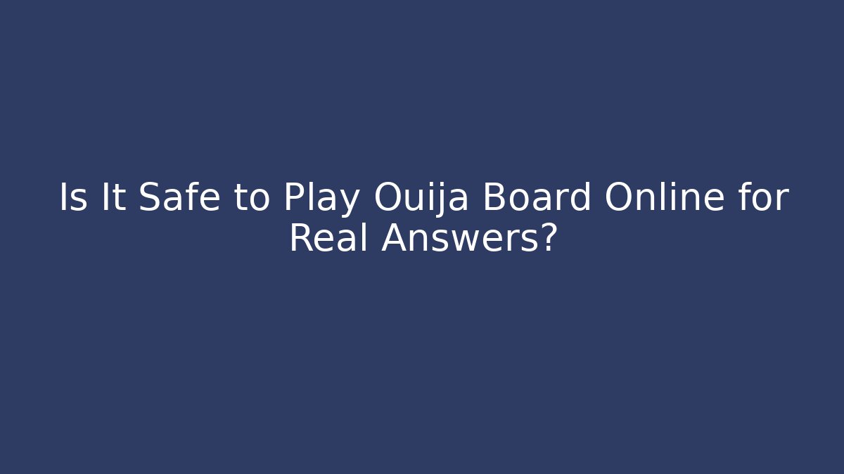 Is It Safe to Play Ouija Board Online for Real Answers?