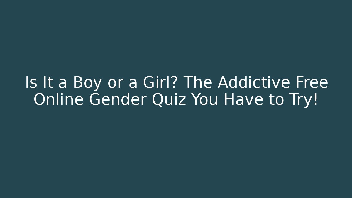 Is It a Boy or a Girl? The Addictive Free Online Gender Quiz You Have to Try!