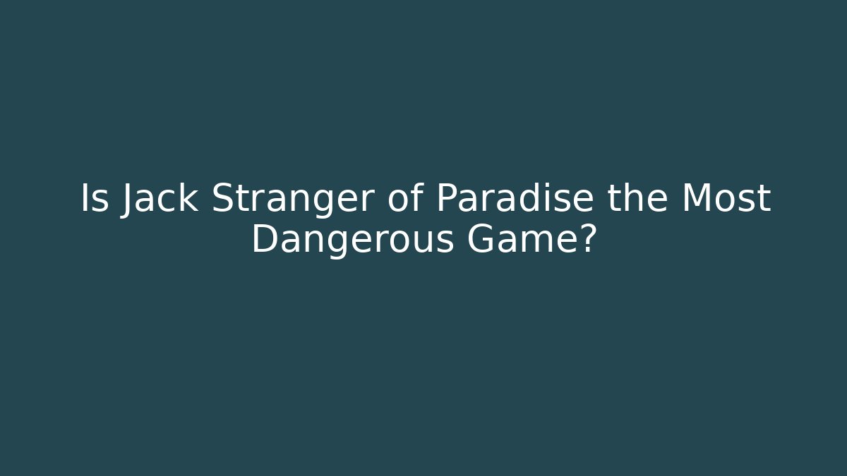 Is Jack Stranger of Paradise the Most Dangerous Game?