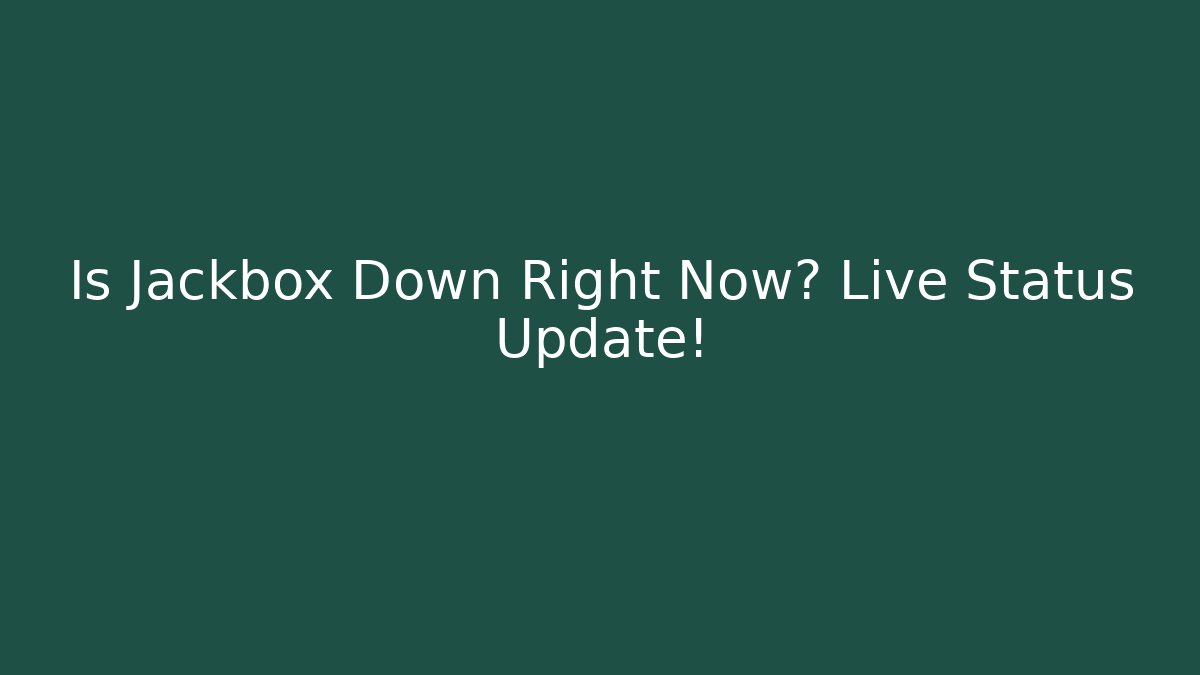 Is Jackbox Down Right Now? Live Status Update!