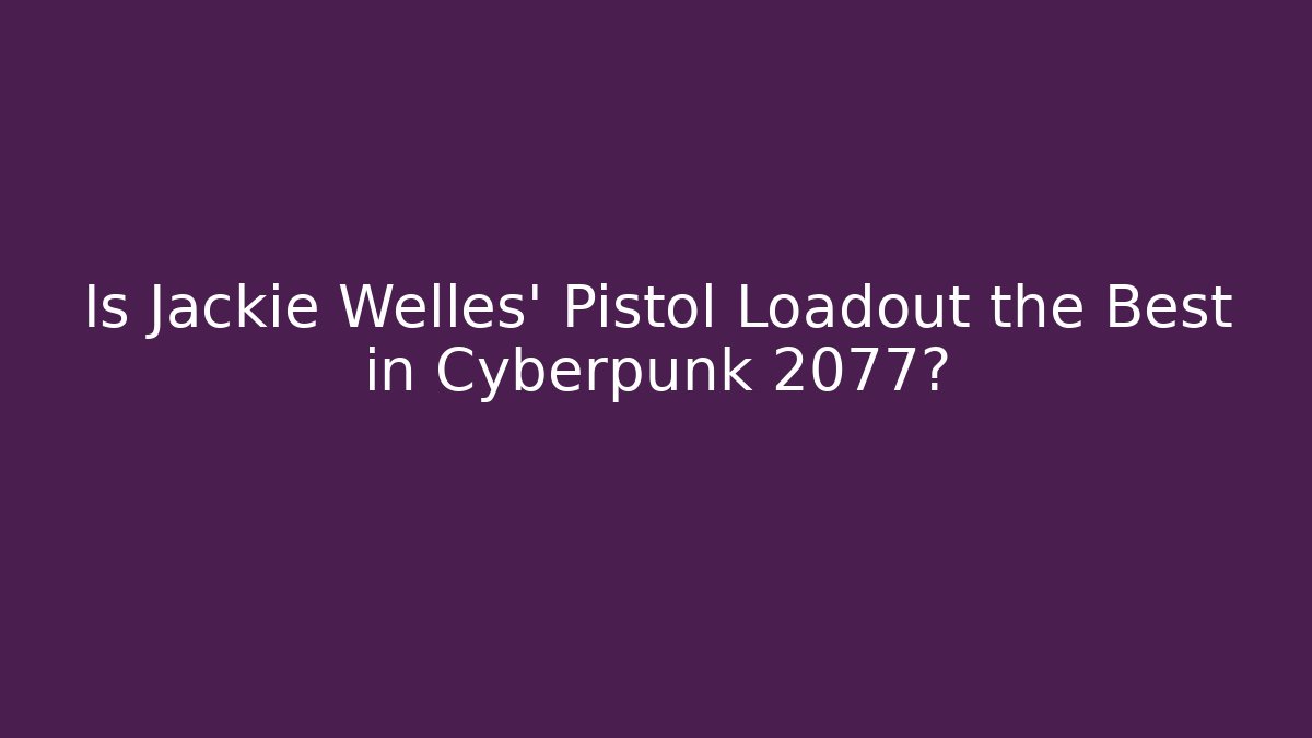 Is Jackie Welles' Pistol Loadout the Best in Cyberpunk 2077? - Vintage E-Juice