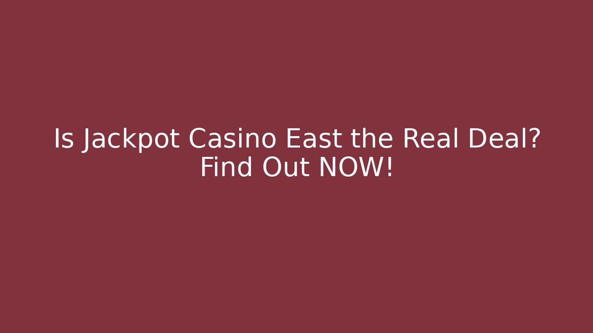 Is Jackpot Casino East the Real Deal? Find Out NOW!