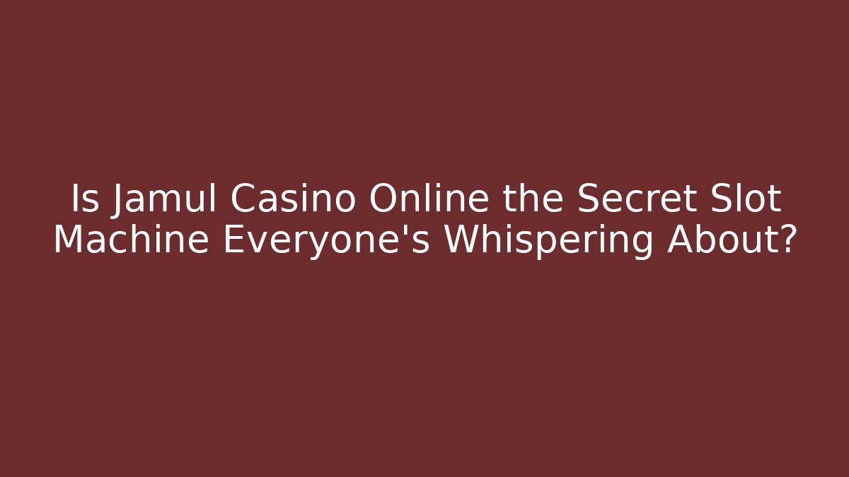Is Jamul Casino Online the Secret Slot Machine Everyone's Whispering About?