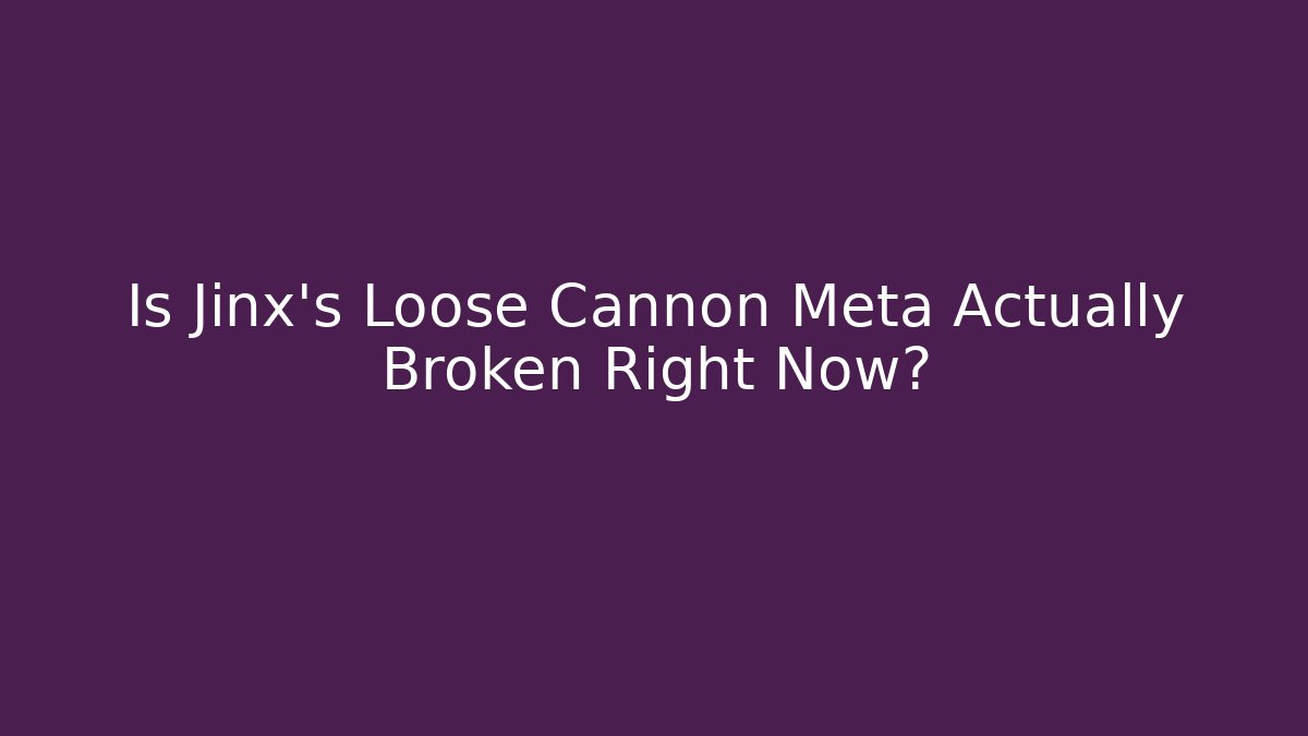 Is Jinx's Loose Cannon Meta Actually Broken Right Now?