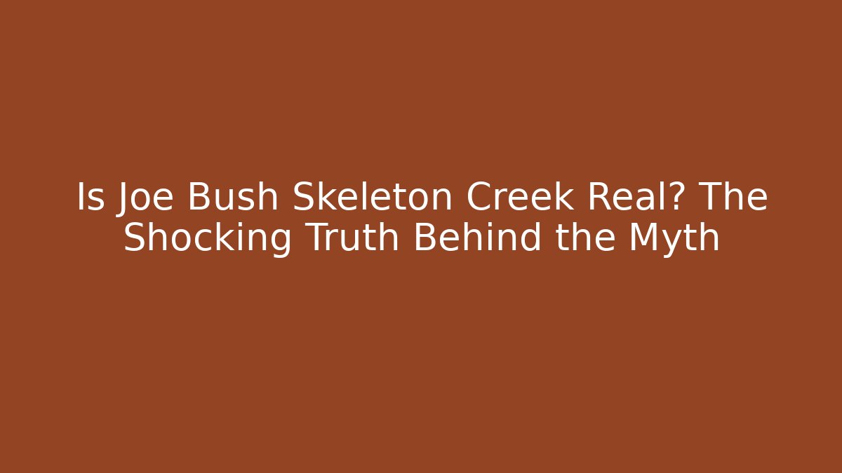 Is Joe Bush Skeleton Creek Real? The Shocking Truth Behind the Myth