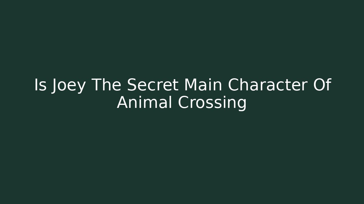 Is Joey The Secret Main Character Of Animal Crossing