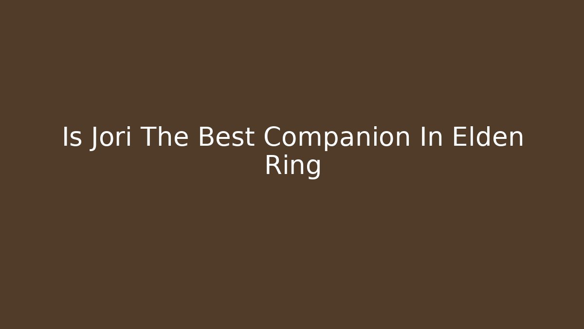 Is Jori The Best Companion In Elden Ring