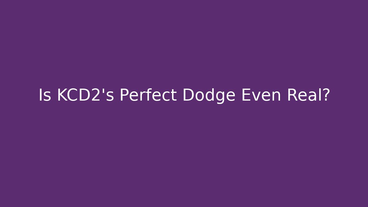 Is KCD2's Perfect Dodge Even Real?