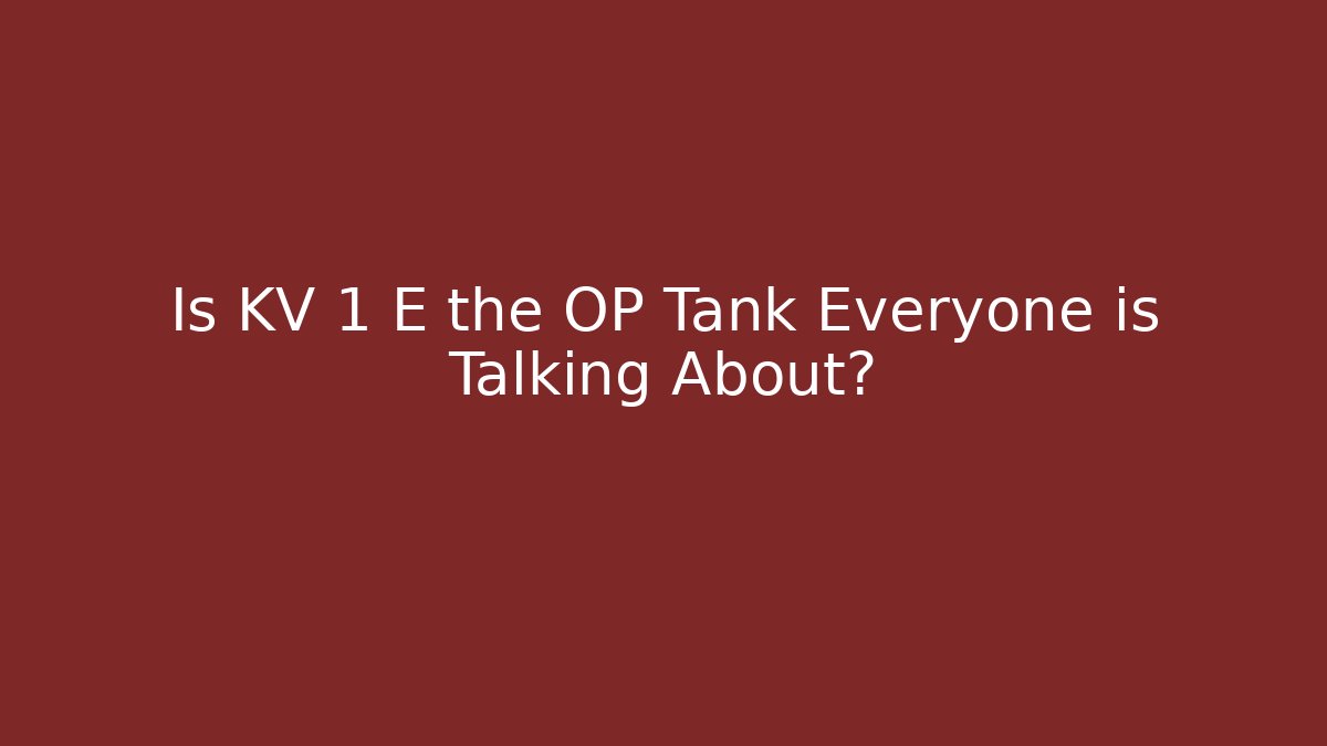 Is KV 1 E the OP Tank Everyone is Talking About?
