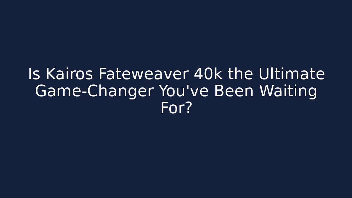 Is Kairos Fateweaver 40k the Ultimate Game-Changer You’ve Been Waiting For?