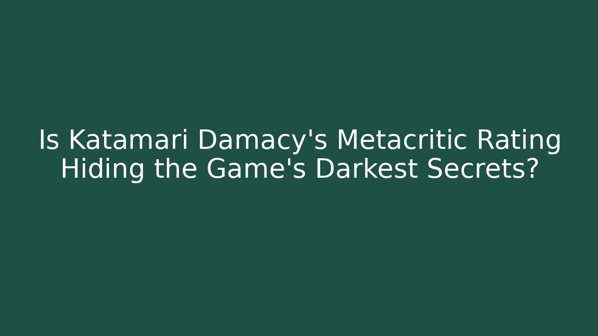 Is Katamari Damacy's Metacritic Rating Hiding the Game's Darkest Secrets?