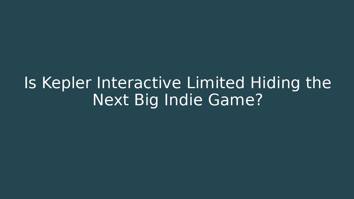 Is Kepler Interactive Limited Hiding the Next Big Indie Game?
