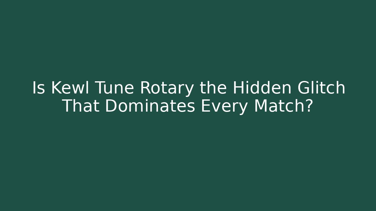 Is Kewl Tune Rotary the Hidden Glitch That Dominates Every Match?