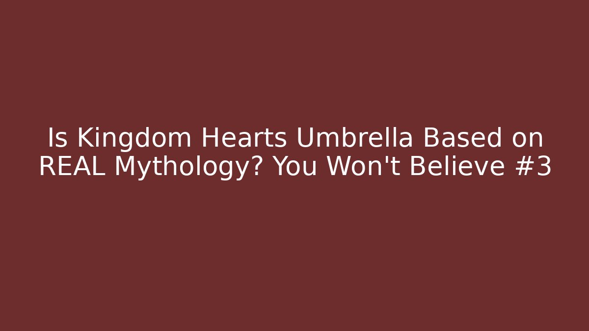 Is Kingdom Hearts Umbrella Based on REAL Mythology? You Won't Believe #3