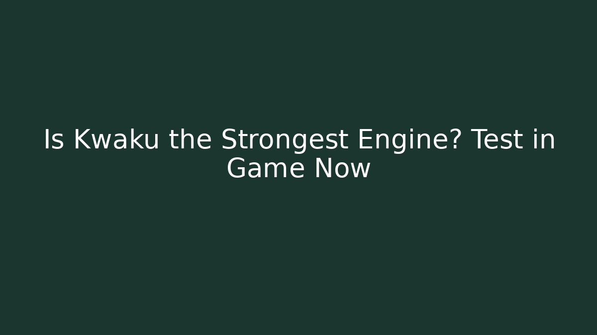 Is Kwaku the Strongest Engine? Test in Game Now - Vintage E-Juice