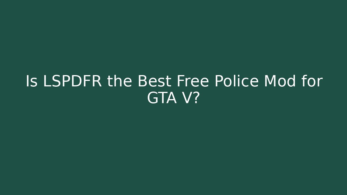 Is LSPDFR the Best Free Police Mod for GTA V?