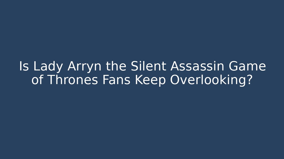 Is Lady Arryn the Silent Assassin Game of Thrones Fans Keep Overlooking?