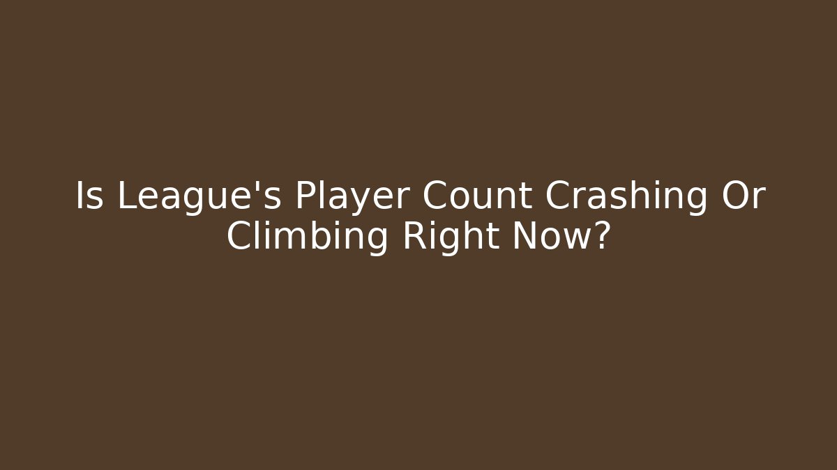 Is League's Player Count Crashing Or Climbing Right Now?
