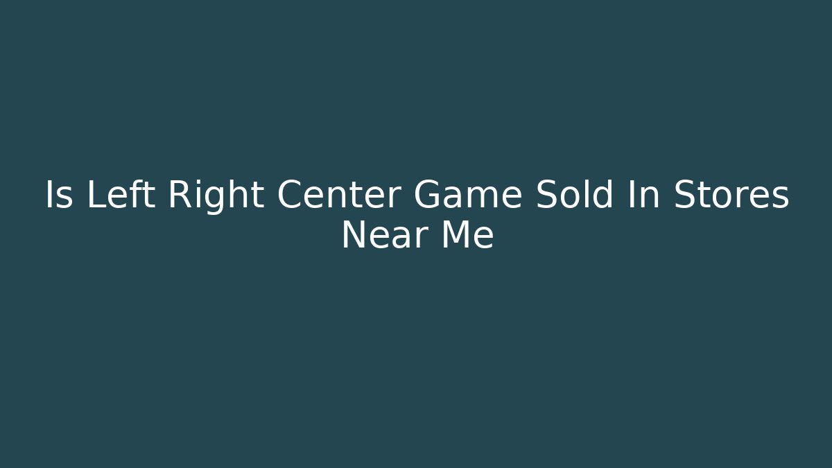 Is Left Right Center Game Sold In Stores Near Me