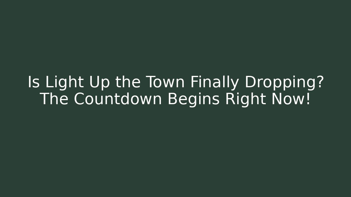Is Light Up the Town Finally Dropping? The Countdown Begins Right Now! - Vintage E-Juice