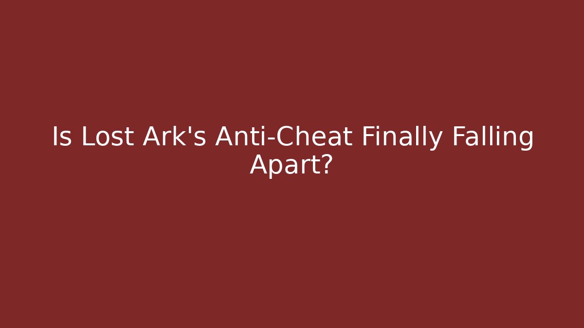 Is Lost Ark's Anti-Cheat Finally Falling Apart?