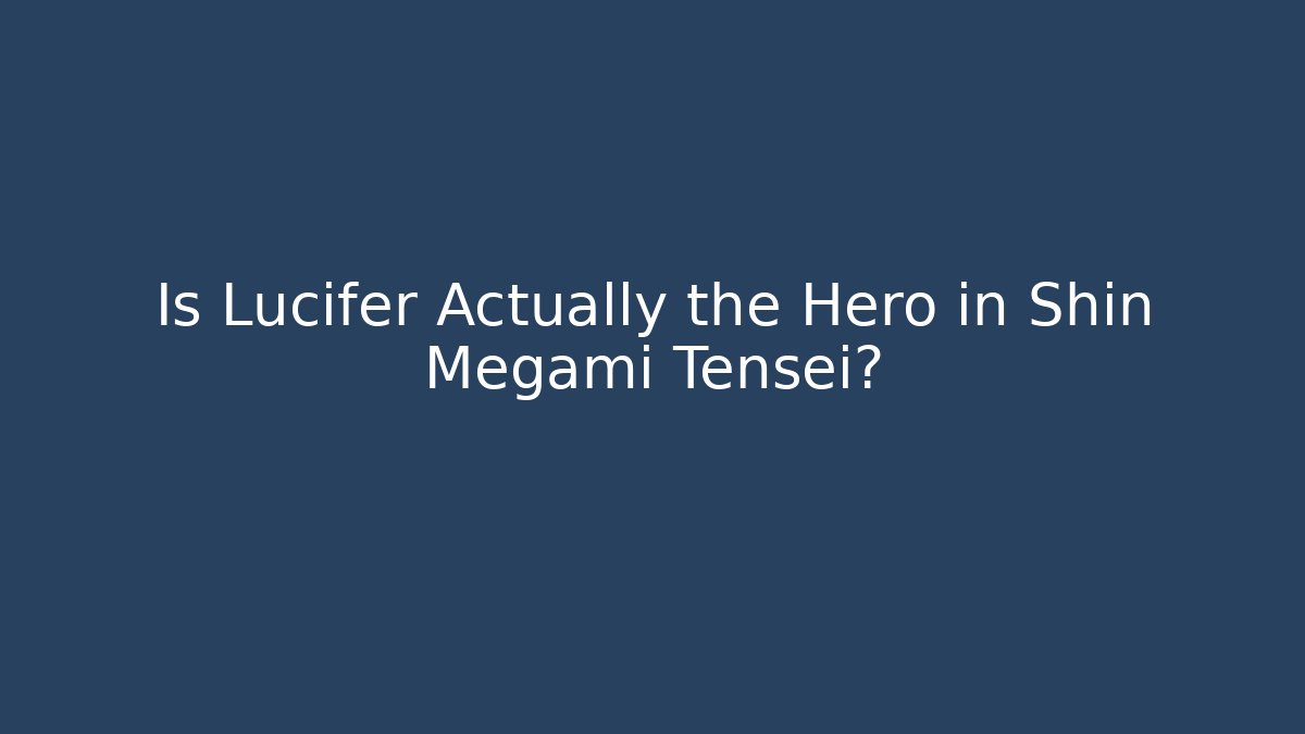 Is Lucifer Actually the Hero in Shin Megami Tensei?