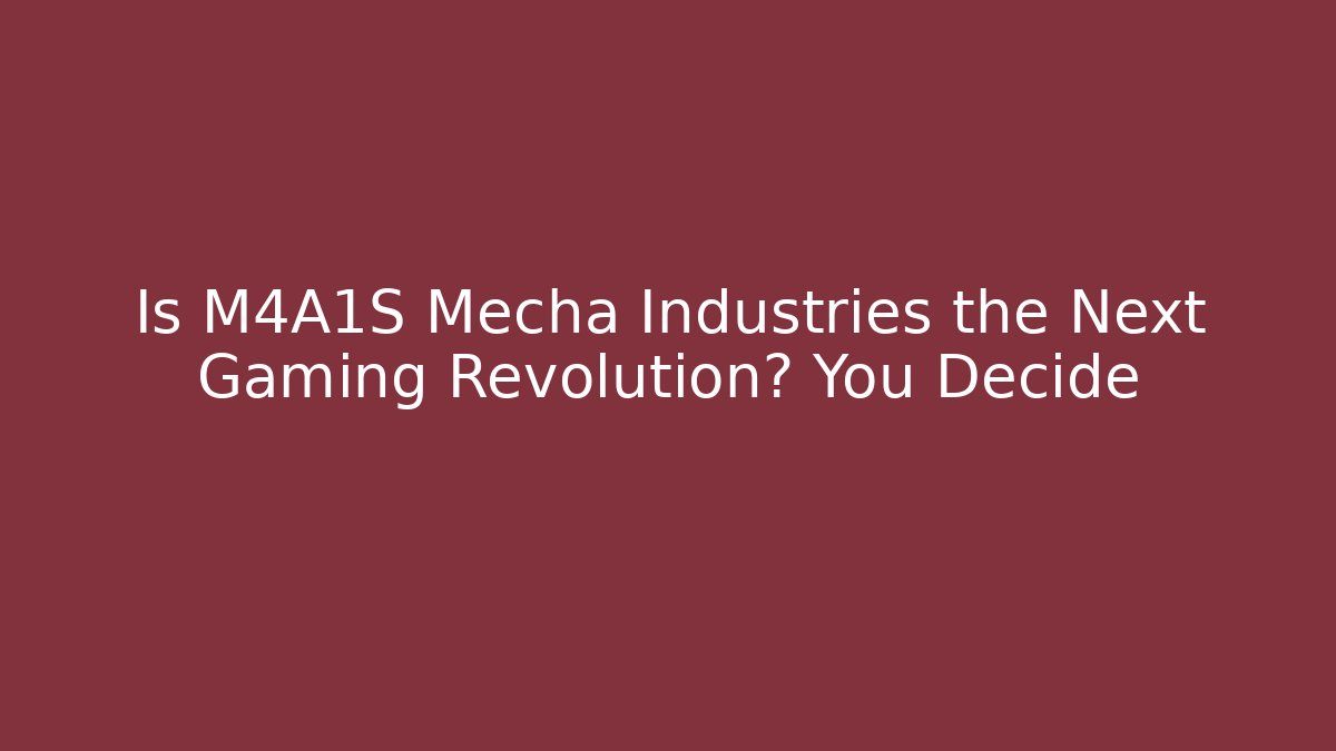 Is M4A1S Mecha Industries the Next Gaming Revolution? You Decide