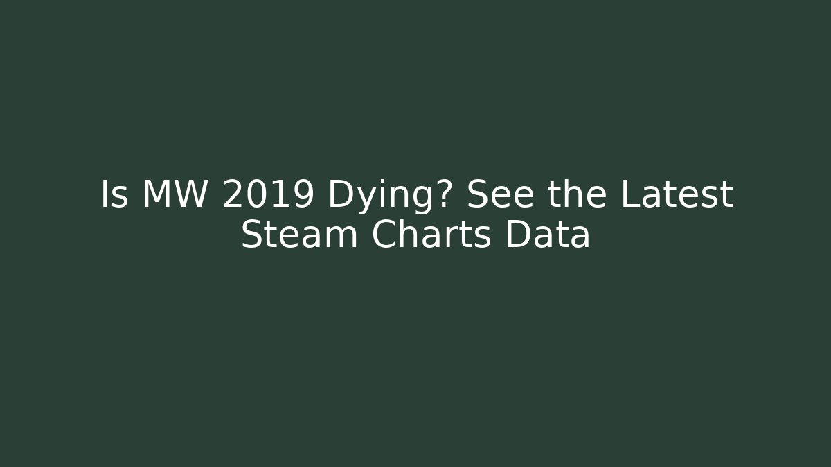 Is MW 2019 Dying? See the Latest Steam Charts Data