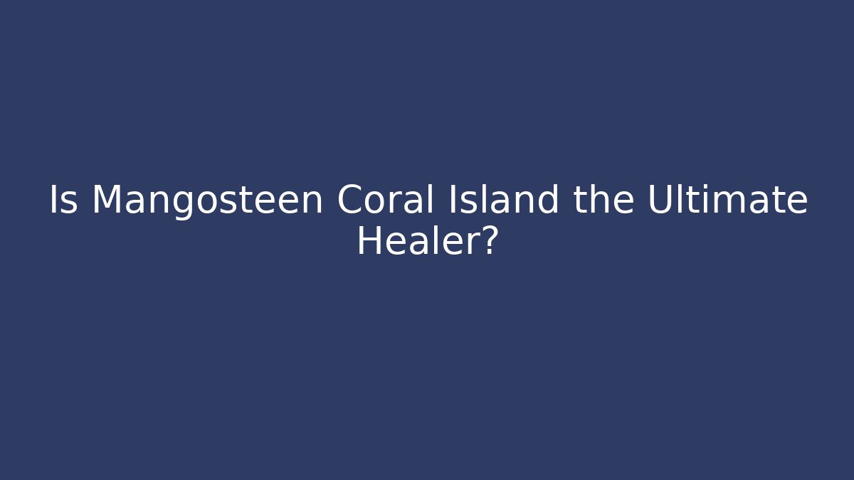 Is Mangosteen Coral Island the Ultimate Healer?