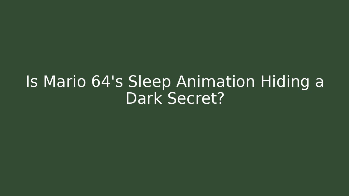 Is Mario 64’s Sleep Animation Hiding a Dark Secret?
