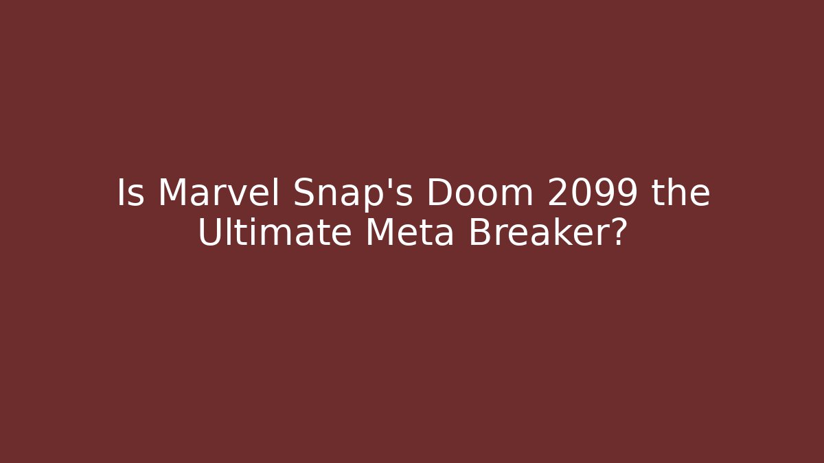 Is Marvel Snap’s Doom 2099 the Ultimate Meta Breaker?