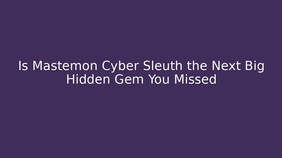 Is Mastemon Cyber Sleuth the Next Big Hidden Gem You Missed