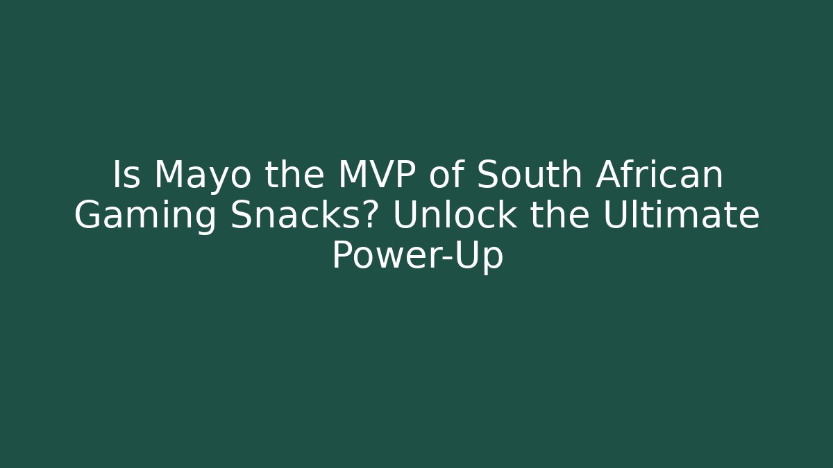 Is Mayo the MVP of South African Gaming Snacks? Unlock the Ultimate Power-Up