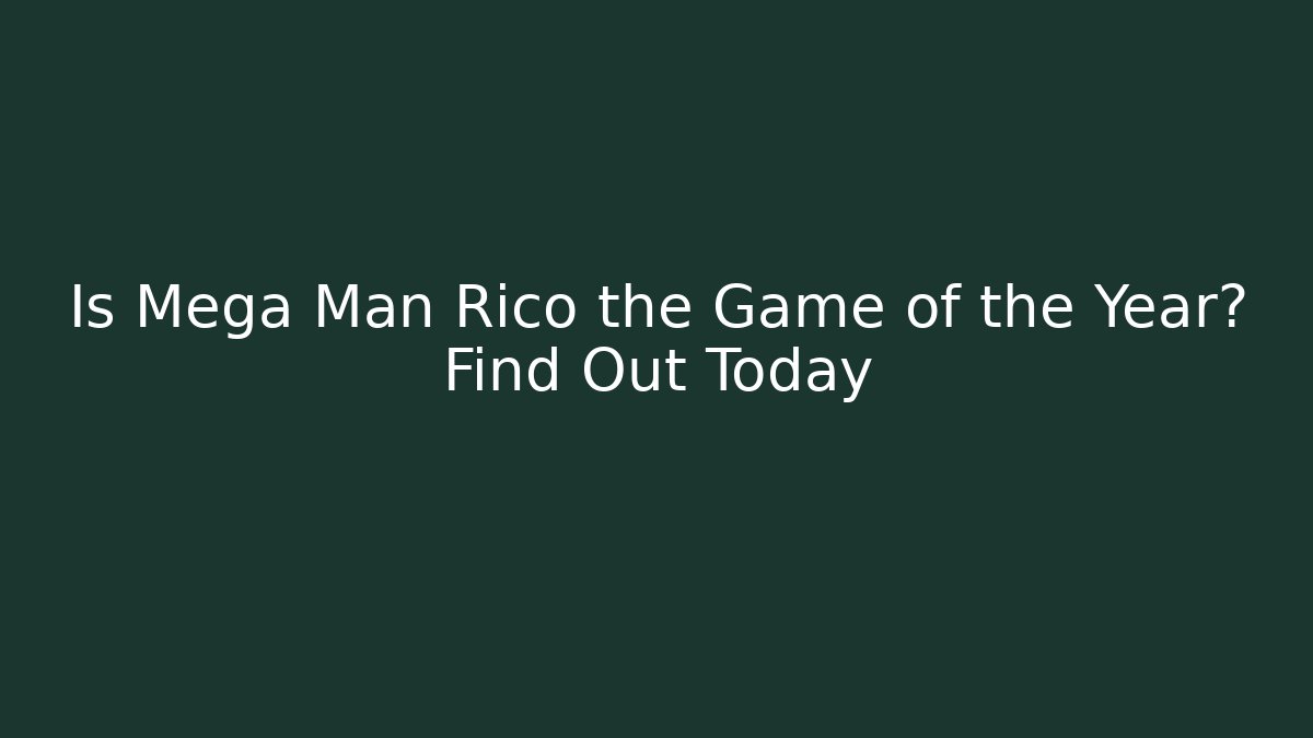 Is Mega Man Rico the Game of the Year? Find Out Today