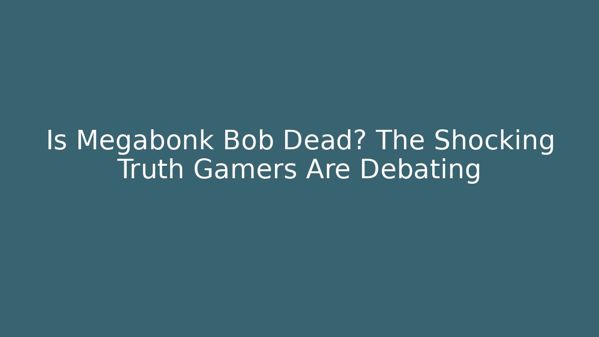 Is Megabonk Bob Dead? The Shocking Truth Gamers Are Debating - Vintage E-Juice