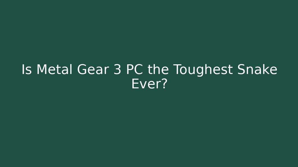 Is Metal Gear 3 PC the Toughest Snake Ever?