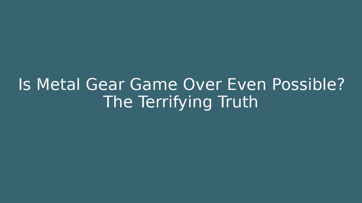 Is Metal Gear Game Over Even Possible? The Terrifying Truth - Vintage E-Juice