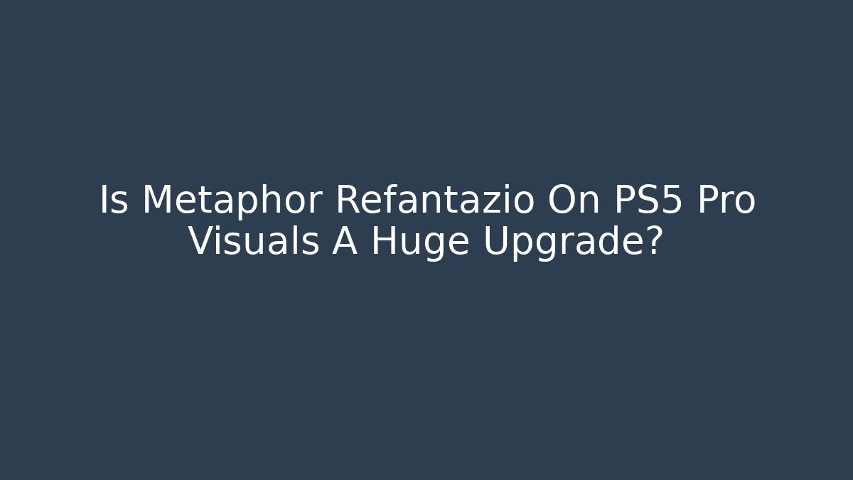 Is Metaphor Refantazio On PS5 Pro Visuals A Huge Upgrade?
