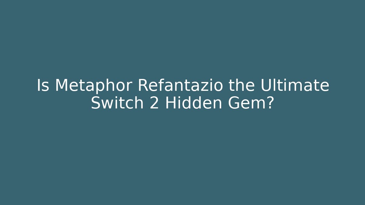 Is Metaphor Refantazio the Ultimate Switch 2 Hidden Gem?