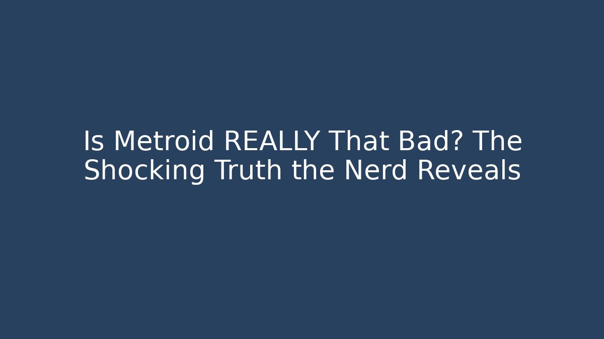 Is Metroid REALLY That Bad? The Shocking Truth the Nerd Reveals