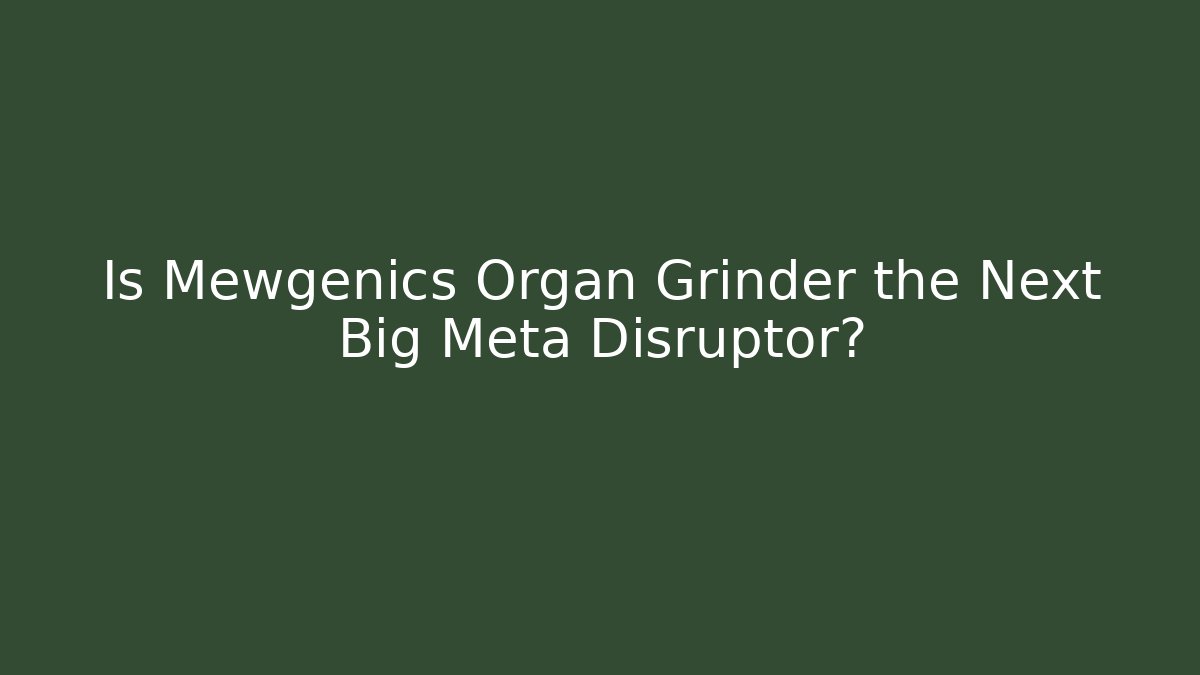 Is Mewgenics Organ Grinder the Next Big Meta Disruptor?