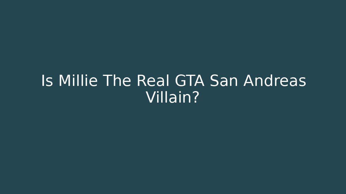Is Millie The Real GTA San Andreas Villain?