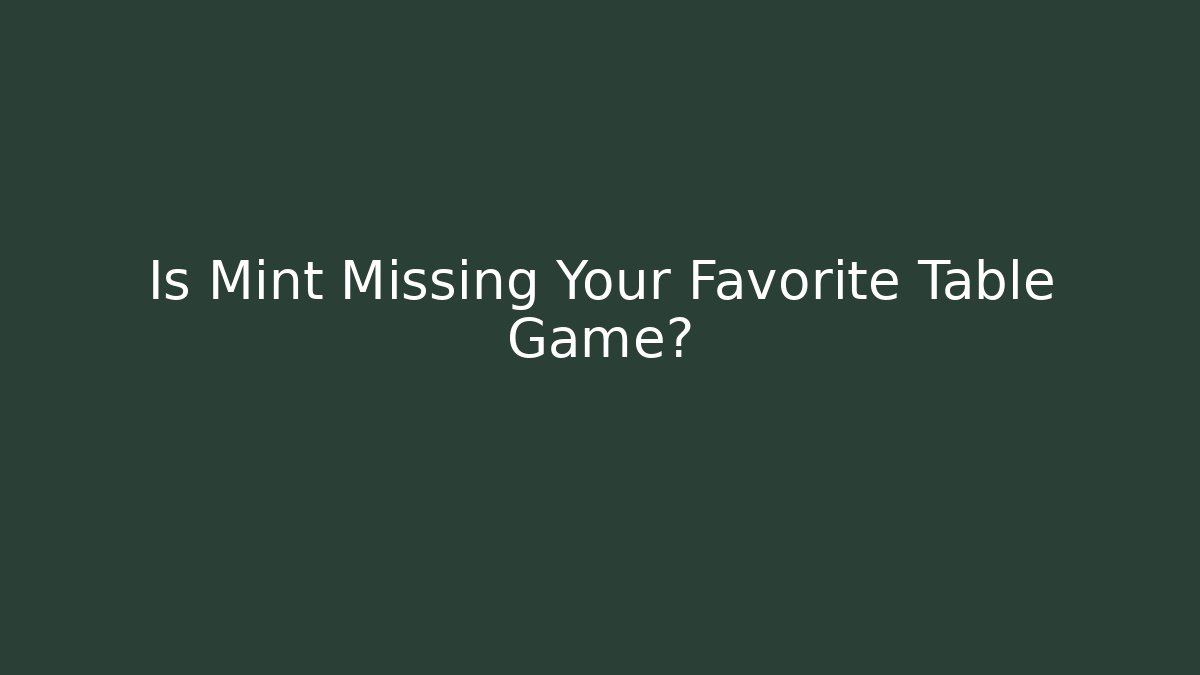 Is Mint Missing Your Favorite Table Game? - Vintage E-Juice