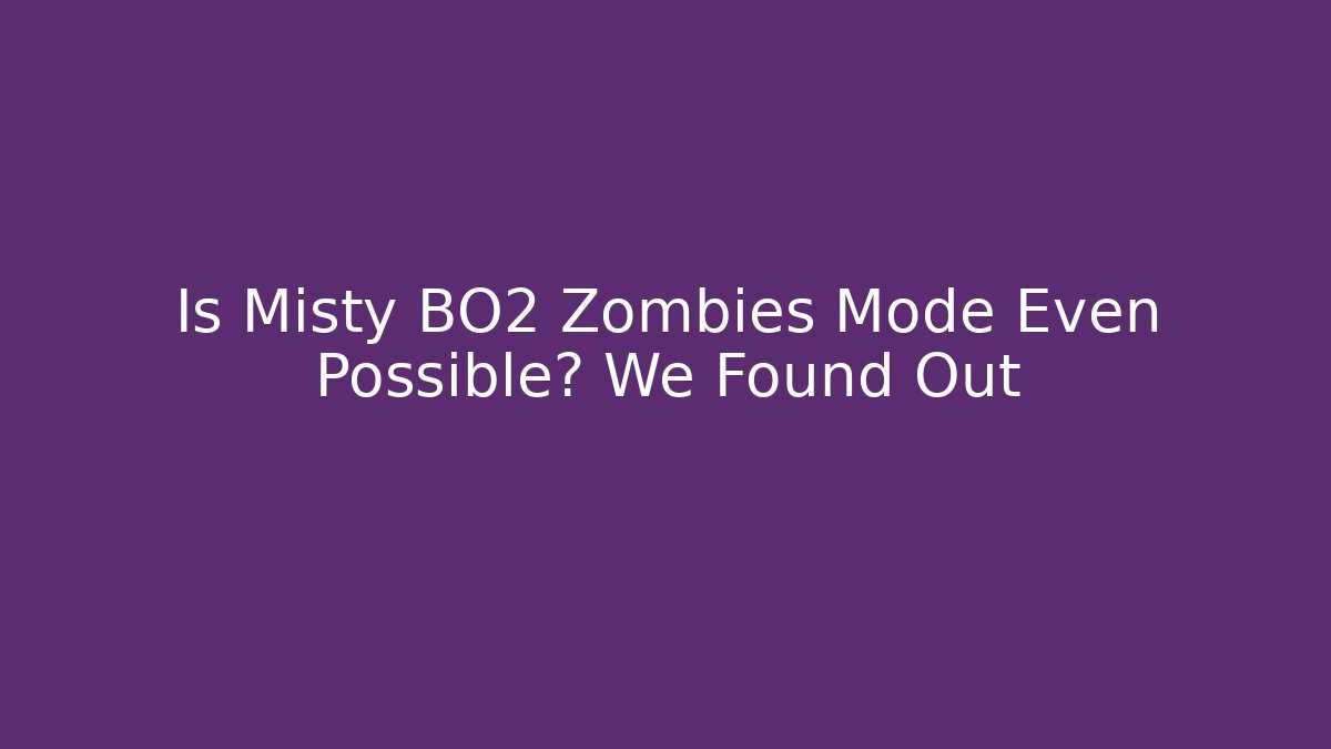 Is Misty BO2 Zombies Mode Even Possible? We Found Out
