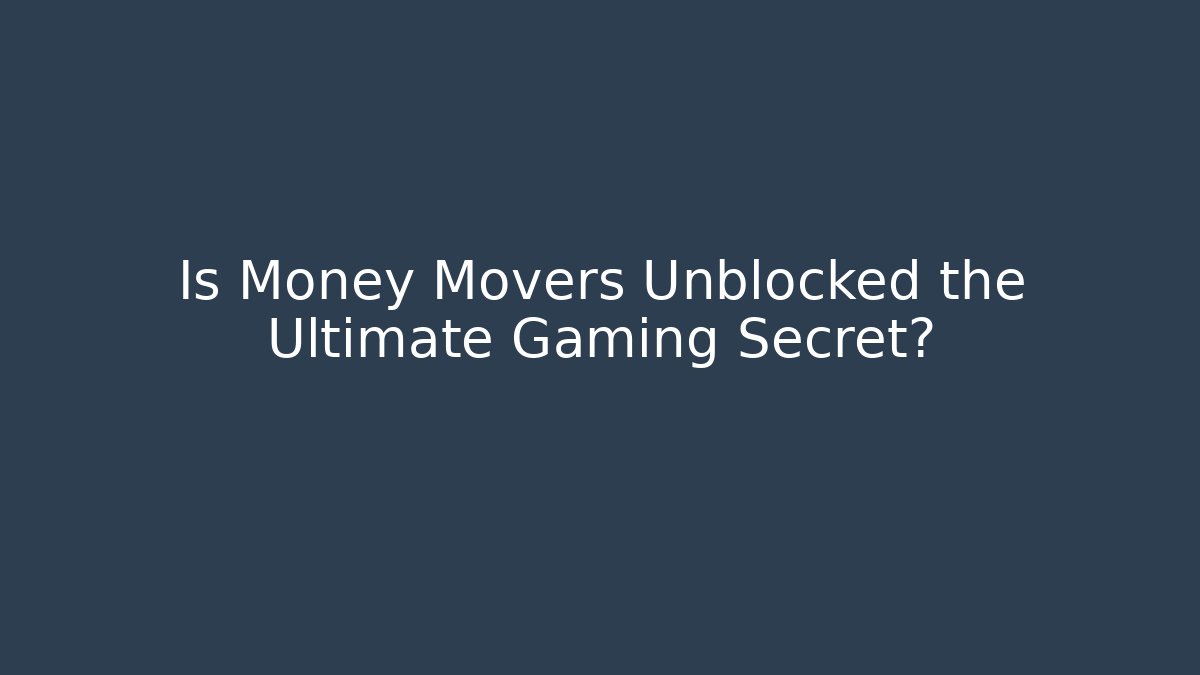 Is Money Movers Unblocked the Ultimate Gaming Secret? - Vintage E-Juice