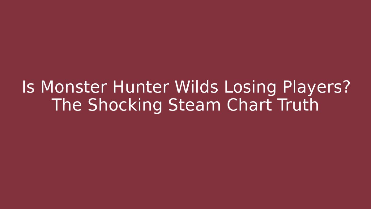 Is Monster Hunter Wilds Losing Players? The Shocking Steam Chart Truth